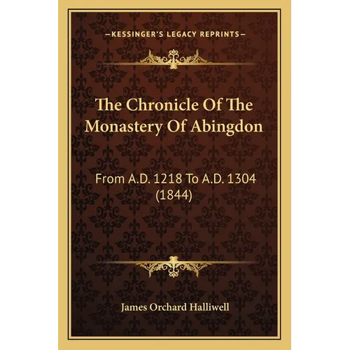 The Chronicle Of The Monastery Of Abingdon: From A.D. 1218 To A.D. 1304 (1844) - Paperback