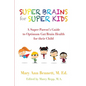 Super Brains for Super Kids: A Super Parent's Guide to Optimum Gut/Brain Health for their Child - Paperback