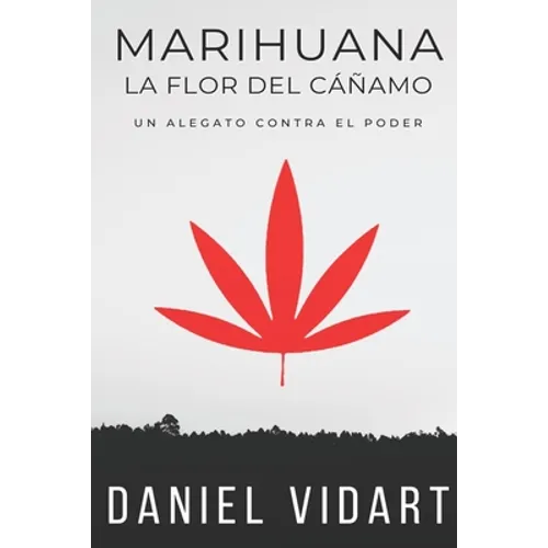 Marihuana, La Flor del Cáñamo: Un alegato contra el poder - Paperback
