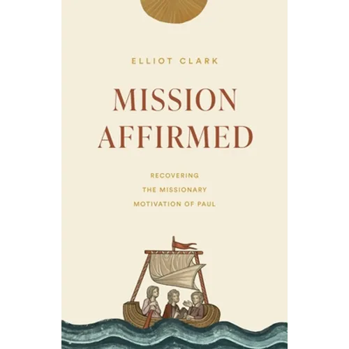 Mission Affirmed: Recovering the Missionary Motivation of Paul - Paperback