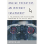 Online Predators, an Internet Insurgency: A Field Manual for Teaching and Parenting in the Digital Arena - Paperback