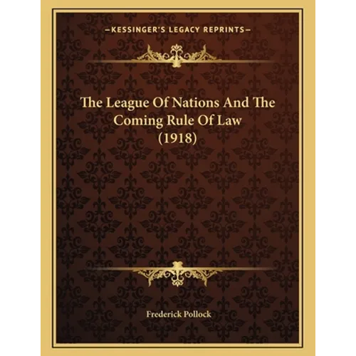The League Of Nations And The Coming Rule Of Law (1918) - Paperback
