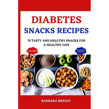 Diabetes Snacks Recipes: 75 Tasty and Healthy Snacks for a Healthy Life - Paperback