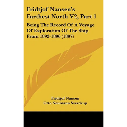 Fridtjof Nansen's Farthest North V2, Part 1: Being The Record Of A Voyage Of Exploration Of The Ship Fram 1893-1896 (1897) - Hardcover
