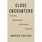 Close Encounters: A Poetic Philosophy of Political Analysis - Paperback