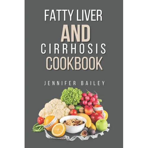 Fatty liver and Cirrhosis cookbook: Delicious Recipes for Fatty Liver and Cirrhosis Support - Paperback