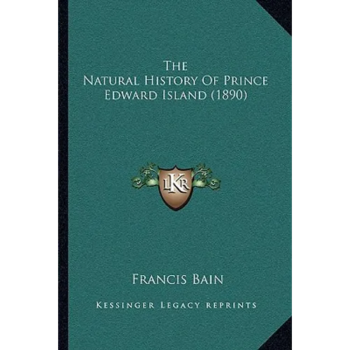 The Natural History Of Prince Edward Island (1890) - Paperback