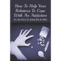 How To Help Your Relatives To Cope With An Addiction: Do's And Don'ts For Dealing With An Addict: How To Help An Addicted Friend Or Relative - Paperback