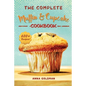The Complete Muffin & Cupcake Cookbook: 600 Recipes to Bake at Home, with Love! - Paperback