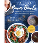 Paleo Power Bowls: 100 Easy, Nutrient-Dense, Anti-Inflammatory Meals - Hardcover
