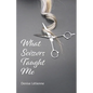 What Scissors Taught Me - Paperback