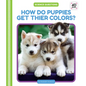 How Do Puppies Get Their Colors? - Library Binding