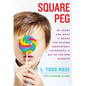 Square Peg: My Story and What It Means for Raising Innovators, Visionaries, and Out-Of-The-Box Thinkers - Hardcover
