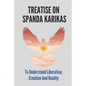 Treatise On Spanda Karikas: To Understand Liberation, Creation And Reality: The Nature Of Matter - Paperback