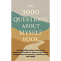 The 3000 Questions About Myself Book: A Thoughtfully Crafted Collection of Questions About Me for Adults of All Genders to Spark Deep Conversations, S - Hardcover