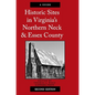 Historic Sites in Virginia's Northern Neck and Essex County, a Guide - Paperback