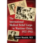 The International Medical Relief Corps in Wartime China, 1937-1945 - Paperback