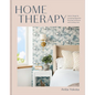 Home Therapy: Interior Design for Increasing Happiness, Boosting Confidence, and Creating Calm: An Interior Design Book - Hardcover