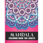 Mandala Coloring Book For Adults: 50 Amazing Collection of Stress Relieving Floral Mandala Adult Coloring Book Birthday, Thanksgiving and Christmas Gi - Paperback
