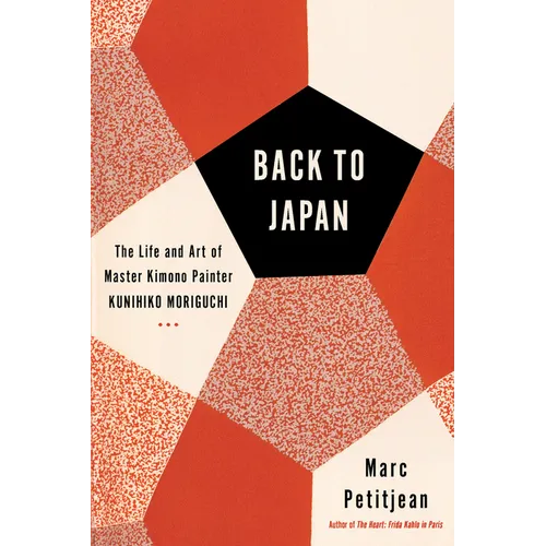 Back to Japan: The Life and Art of Master Kimono Painter Kunihiko Moriguchi - Hardcover