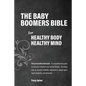 The Baby Boomers Bible: For Healthy Body Healthy Mind - Paperback
