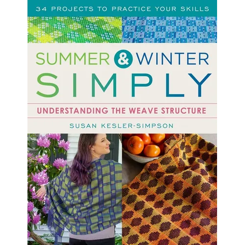 Summer and Winter Simply: Understanding the Weave Structure 34 Projects to Practice Your Skills - Paperback