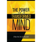 The Power Of A Transformed Mind: How To Win The Battle Of Life Using The Key Of A Systematically Renewed Mind - Paperback