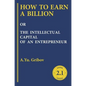 How to Earn a Billion or the Intellectual Capital of an Entrepreneur - Hardcover