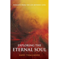 Exploring the Eternal Soul - Insights from the Life Between Lives - Paperback