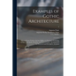 Examples of Gothic Architecture: Selected From Various Ancient Edifices in England: Consisting of Plans, Elevations, Sections, and Parts at Large: Acc - Paperback