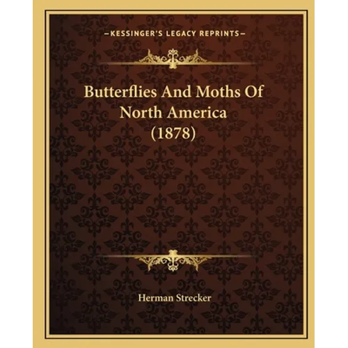 Butterflies And Moths Of North America (1878) - Paperback