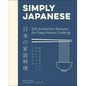 Simply Japanese: 100 Authentic Recipes for Easy Home Cooking - Hardcover