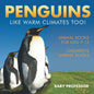 Penguins Like Warm Climates Too! Animal Books for Kids 9-12 Children's Animal Books - Paperback