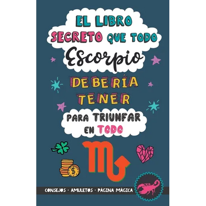 El libro secreto que todo Escorpio debería tener para triunfar en todo: Horóscopo Escorpio: consejos, dinero, amor, amuletos y más. Un Libro de Astrol - Paperback