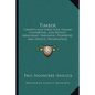 Timber: Growth And Structure; Felling Converting, And Buying; Measuring; Seasoning; Properties And Defects; Preservation; Varieties (1904) - Paperback