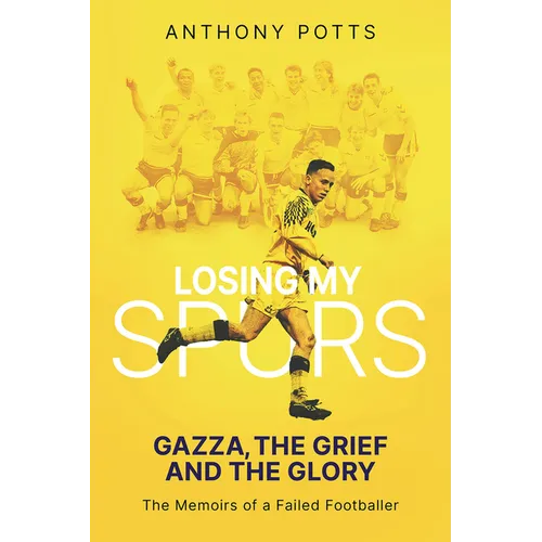 Losing My Spurs: Gazza, the Grief and the Glory - Hardcover