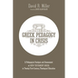 Greek Pedagogy in Crisis: A Pedagogical Analysis and Assessment of New Testament Greek in Twenty-First-Century Theological Education - Paperback