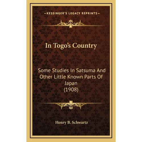 In Togo's Country: Some Studies in Satsuma and Other Little Known Parts of Japan (1908) - Hardcover