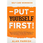 Self Care workbook: PUT YOURSELF FIRST! - How To Practice Emotional Self-Regulation To Fight Depression, Anxiety, Panic, and Worry - Paperback