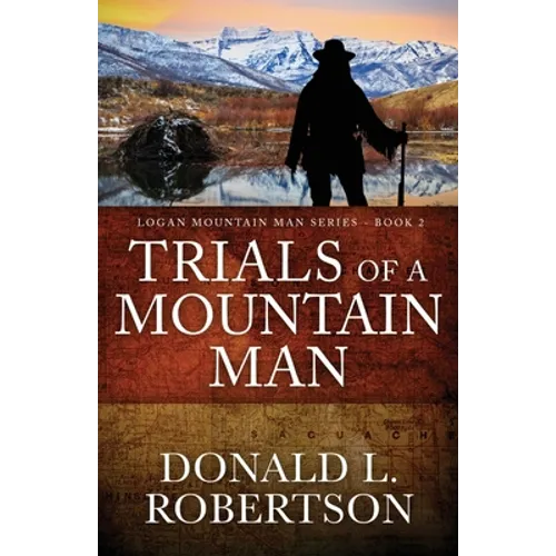 Trials of a Mountain Man: Logan Mountain Man Western Series - Book 2 - Paperback