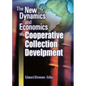 The New Dynamics and Economics of Cooperative Collection Development - Hardcover