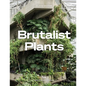 Brutalist Plants - Hardcover