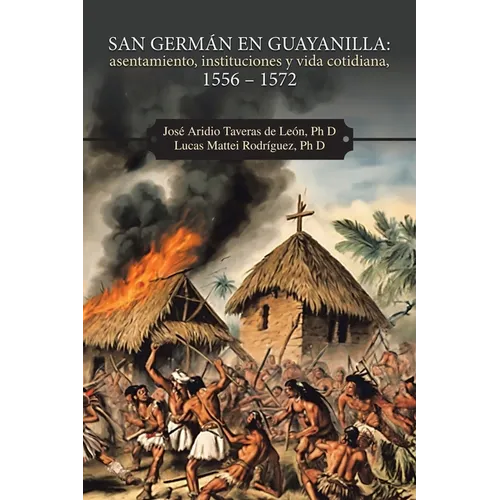 San Germán en Guayanilla: asentamiento, instituciones y vida cotidiana, 1556 - 1572 - Paperback