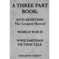 A Three Part Book: Anti-Semitism: The Longest Hatred / World War II / WWII Partisan Fiction Tale - Paperback