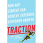 Traction: How Any Startup Can Achieve Explosive Customer Growth - Hardcover