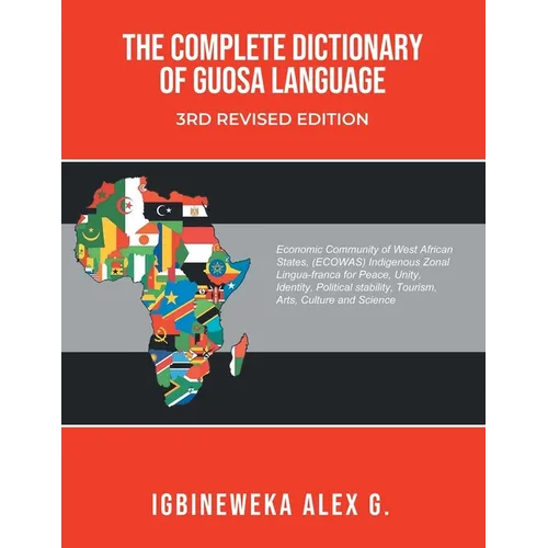 The Complete Dictionary of Guosa Language 3rd Revised Edition: A West African (ECOWAS) indigenous zonal Lingua-franca evolution for Peace, Unity, Iden - Paperback