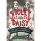 Violet and Daisy: The Story of Vaudeville's Famous Conjoined Twins - Hardcover