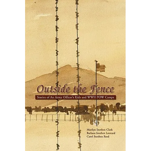 Outside the Fence: Stories of an Army Officer's Kids and WWII POW Camps - Hardcover
