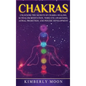 Chakras: Desvelando los Secretos de la Sanación de Chakras, Meditación Kundalini, Despertar del Tercer Ojo, Proyección Astral, - Hardcover