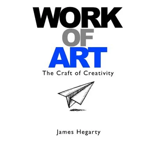 Work Of Art: The Craft of Creativity - Paperback
